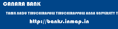 CANARA BANK  TAMIL NADU TIRUCHIRAPALLI TIRUCHIRAPPALLI ANNA UNIVERSITY TIRUCHIRAPALLI  banks information 